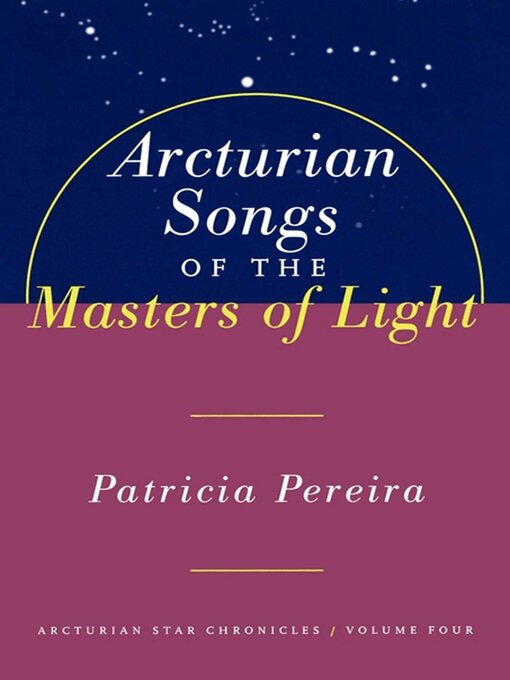 Title details for Arcturian Songs of the Masters of Light by Patricia Pereira - Available